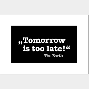 Earth Day - Tomorrow Is Too Late Posters and Art